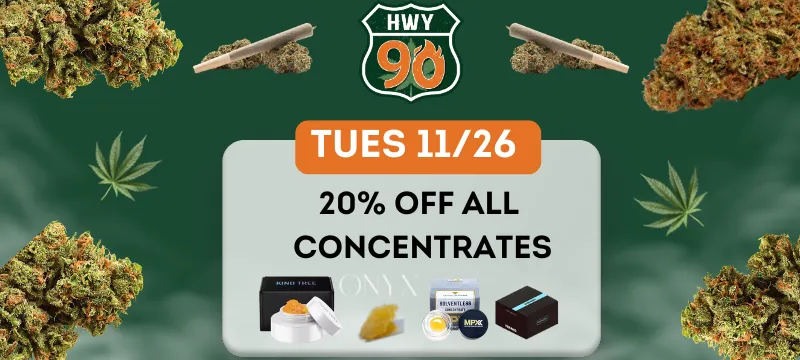 20% off all concentrates at highway 90 on 11/26